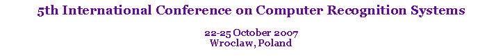 Text Box: 5th International Conference on Computer Recognition Systems 22-25 October 2007Wroclaw, Poland