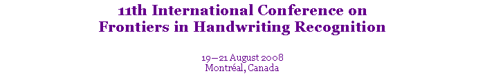 Text Box: 11th International Conference on Frontiers in Handwriting Recognition19�21 August 2008Montr�al, Canada