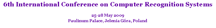 Text Box: 6th International Conference on Computer Recognition Systems25-28 May 2009Paulinum Palace, Jelenia G�ra, Poland 