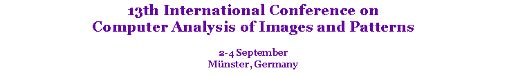 Text Box: 13th International Conference on Computer Analysis of Images and Patterns2-4 SeptemberM�nster, Germany