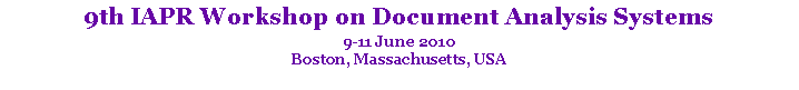 Text Box: 9th IAPR Workshop on Document Analysis Systems
9-11 June 2010
Boston, Massachusetts, USA