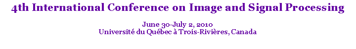 Text Box: 4th International Conference on Image and Signal ProcessingJune 30-July 2, 2010Universit� du Qu�bec � Trois-Rivi�res, Canada