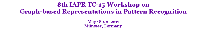 Text Box: 8th IAPR TC-15 Workshop on Graph-based Representations in Pattern RecognitionMay 18-20, 2011M�nster, Germany